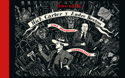 Cómic: «Nick Carter & André Breton. Una pesquisa surrealista», de David B. – Cuadernos del Sur